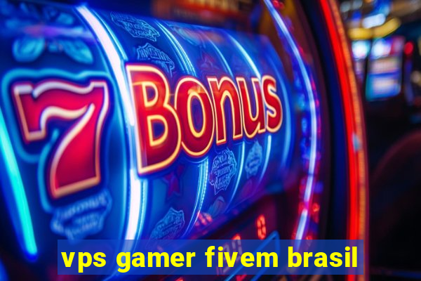 vps gamer fivem brasil